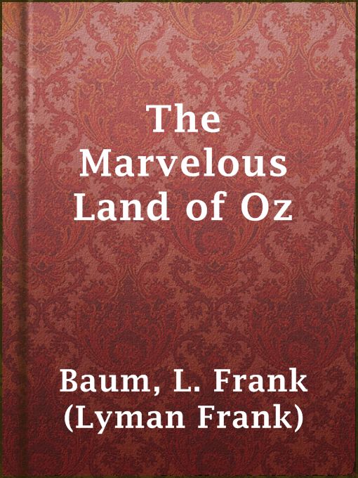 Title details for The Marvelous Land of Oz by L. Frank (Lyman Frank) Baum - Available